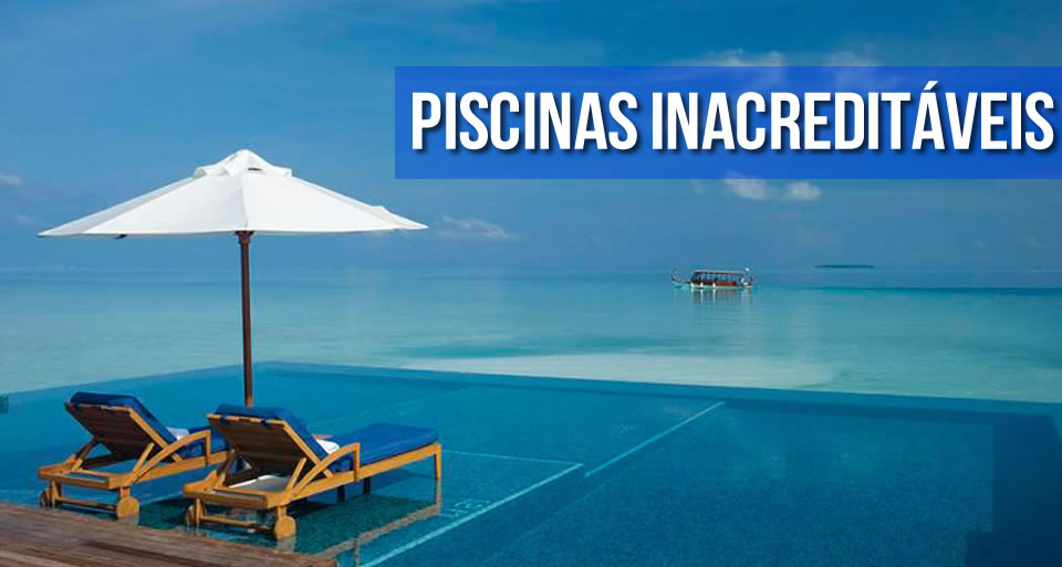 As Piscinas Mais Impressionantes do Mundo! As Piscinas Mais Impressionantes do Mundo!
